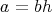 a = bh 