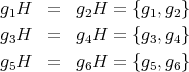 g H = g H = {g ,g } 1 2 1 2g3H = g4H = {g3,g4}g5H = g6H = {g5,g6}