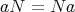 aN = N a 