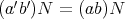  ′ ′(a b)N = (ab)N 