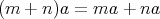 (m + n )a = ma + na 