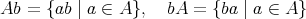 Ab = {ab | a ∈ A }, bA = {ba | a ∈ A }