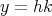 y = hk 