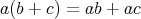 a(b + c) = ab + ac 