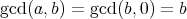 gcd(a,b) = gcd(b,0) = b 