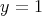 y = 1 