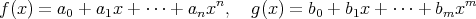 f (x) = a0 + a1x + ⋅⋅⋅ + anxn, g(x) = b0 + b1x + ⋅⋅⋅ + bmxm 