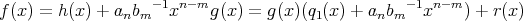 f (x) = h(x) + anbm -1xn-mg (x) = g(x)(q1(x) + anbm- 1xn-m ) + r(x )