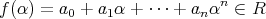  nf(α) = a0 + a1α + ⋅⋅⋅ + anα ∈ R 