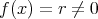 f (x ) = r ⁄= 0 