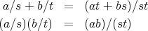  a∕s + b∕t = (at + bs)∕st(a∕s)(b∕t) = (ab)∕(st)