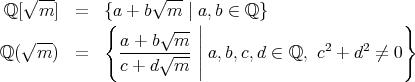  √ -- √ -- ℚ [ m ] = {a + b m | a,b ∈ ℚ } √ -- { √ -- || }ℚ ( m ) = a-+-b√-m- ||a,b,c,d ∈ ℚ, c2 + d2 ⁄= 0 c + d m |