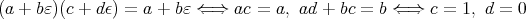 (a + bε)(c + dϵ) = a + bε ⇐ ⇒ ac = a, ad + bc = b ⇐ ⇒ c = 1, d = 0  