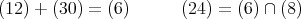 (12) + (30 ) = (6 ) (24) = (6) ∩ (8)