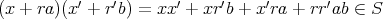 ′′′′′′(x + ra )(x  + rb) = xx  + xr b + xra + rr ab ∈ S  