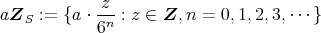 aZ := {a ⋅ z--: z ∈ Z, n = 0,1,2, 3,⋅⋅⋅} S6n