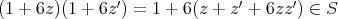 ′′′(1 + 6z)(1 + 6z ) = 1 + 6(z + z + 6zz ) ∈ S  