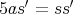    ′     ′5as =  ss 