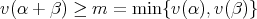 v(α + β ) ≥ m =  min{v (α),v(β)} 