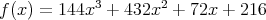 f(x) = 144x3 +  432x2 + 72x + 216