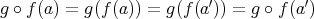  ′ ′g ∘ f (a) = g(f(a)) = g(f(a )) = g ∘ f(a ) 