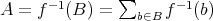  -1 ∑ -1A = f (B) = b∈B f (b) 