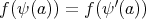 f(ψ (a)) = f (ψ′(a)) 