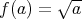  √ --f(a) = a 