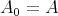 A0 = A 