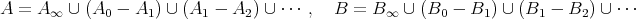 A = A ∞ ∪ (A0 - A1 ) ∪ (A1 - A2 ) ∪ ⋅⋅⋅ , B = B ∞ ∪ (B0 - B1 ) ∪ (B1 - B2 ) ∪ ⋅⋅ ⋅