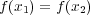 f (x1) = f(x2) 