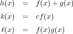 h(x) = f(x)+ g(x)k(x) = cf(x)ℓ(x) = f(x)g(x) 