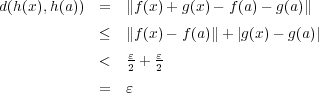 d(h(x),h (a)) = ∥f(x)+ g(x)- f(a)- g(a)∥ ≤ ∥f(x)- f(a)∥+ |g(x)- g(a)| < ε2 + ε2 = ε 