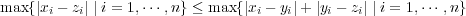 max{|xi - zi| | i = 1,⋅⋅⋅ ,n} ≤ max{|xi - yi|+ |yi - zi| | i = 1,⋅⋅⋅ ,n} 