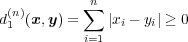  ∑nd(1n)(x,y) = |xi - yi| ≥ 0 i=1 