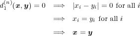  (n)d1 (x,y) = 0 =⇒ |xi - yi| = 0 for all i =⇒ xi = yi for all i =⇒ x = y 