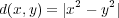  2 2d(x,y) = |x - y | 