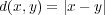 d(x,y) = |x - y| 