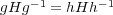 gHg -1 = hHh - 1 