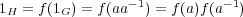 1H = f(1G) = f(aa-1) = f (a)f(a-1) 