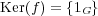 Ker(f) = {1G} 