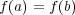 f(a) = f(b) 