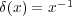 δ(x) = x- 1 