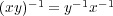 (xy)- 1 = y-1x-1 