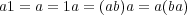 a1 = a = 1a = (ab)a = a (ba) 