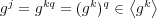  ⟨ ⟩gj = gkq = (gk)q ∈ gk 