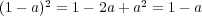 (1 - a)2 = 1- 2a+ a2 = 1- a 