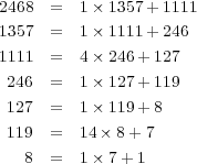 2468 = 1× 1357 +11111357 = 1× 1111 +2461111 = 4× 246 + 127 246 = 1× 127 + 119 127 = 1× 119 + 8 119 = 14× 8 + 7 8 = 1× 7 + 1 