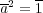 -- -a2 = 1 