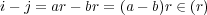 i- j = ar- br = (a- b)r ∈ (r) 